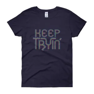 Keep Tryin' Fitted T-Shirt